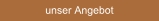 unser Angebot